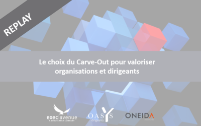 Webinaire de Direction Générale “Le choix du Carve-Out pour valoriser organisations et dirigeants”